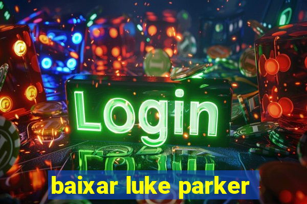 baixar luke parker